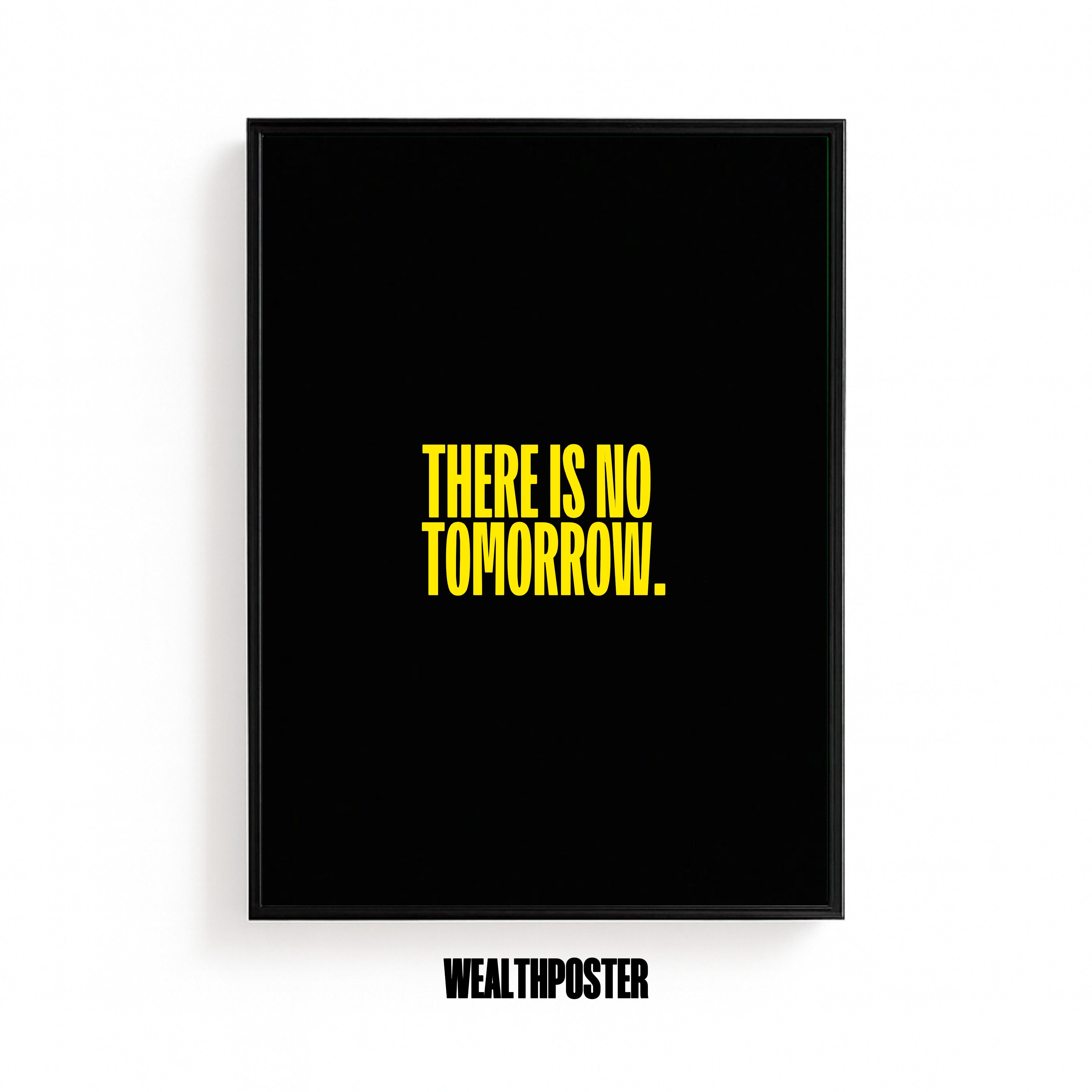 THERE IS NO TOMORROW.