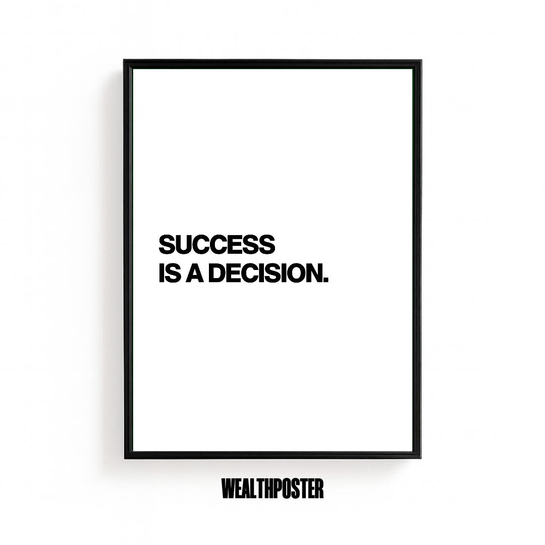 SUCCESS IS A DECISION.