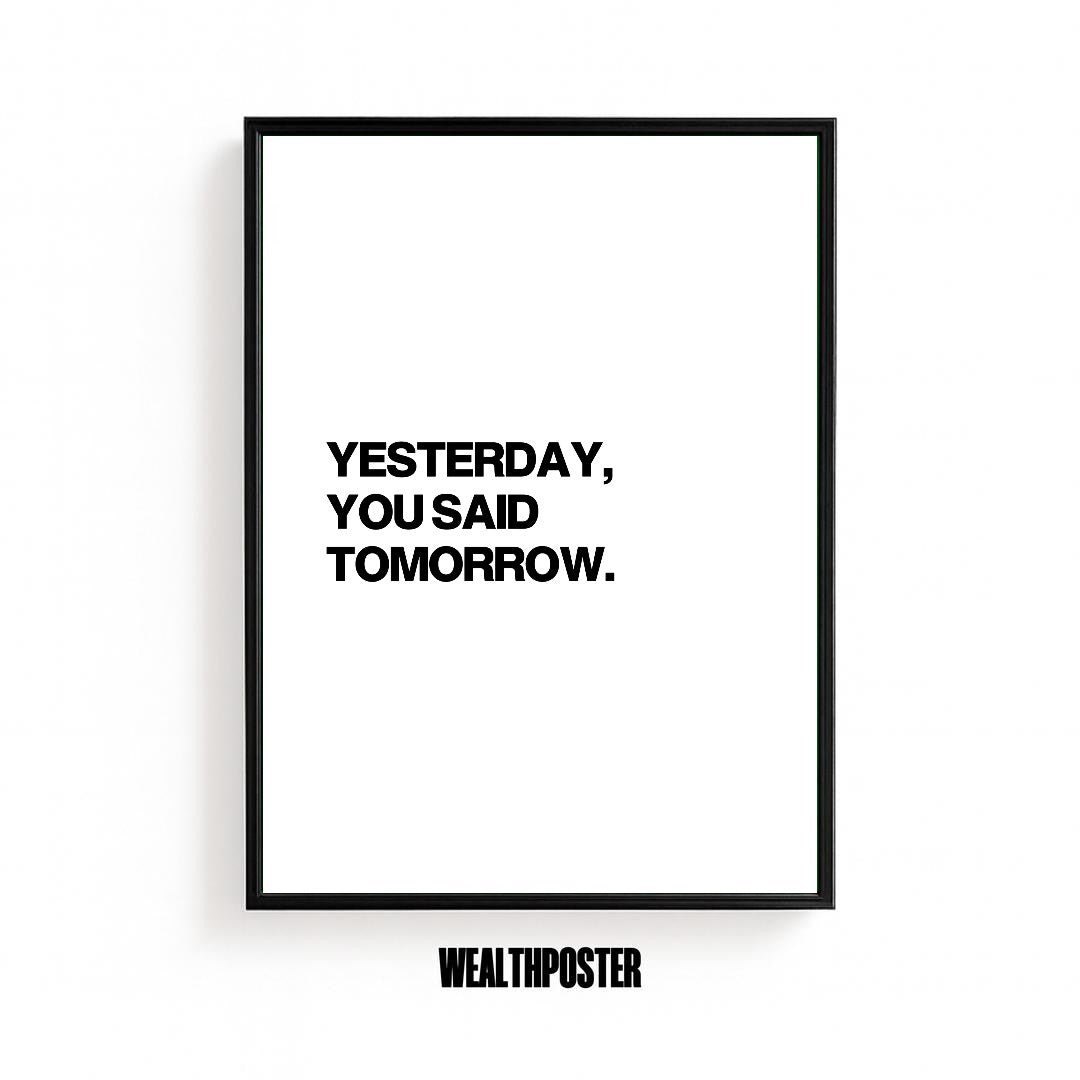 YESTERDAY, YOU SAID TOMORROW.