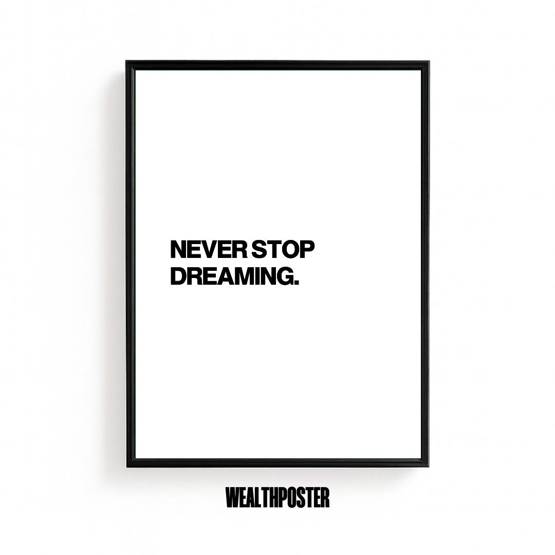 NEVER STOP DREAMING.