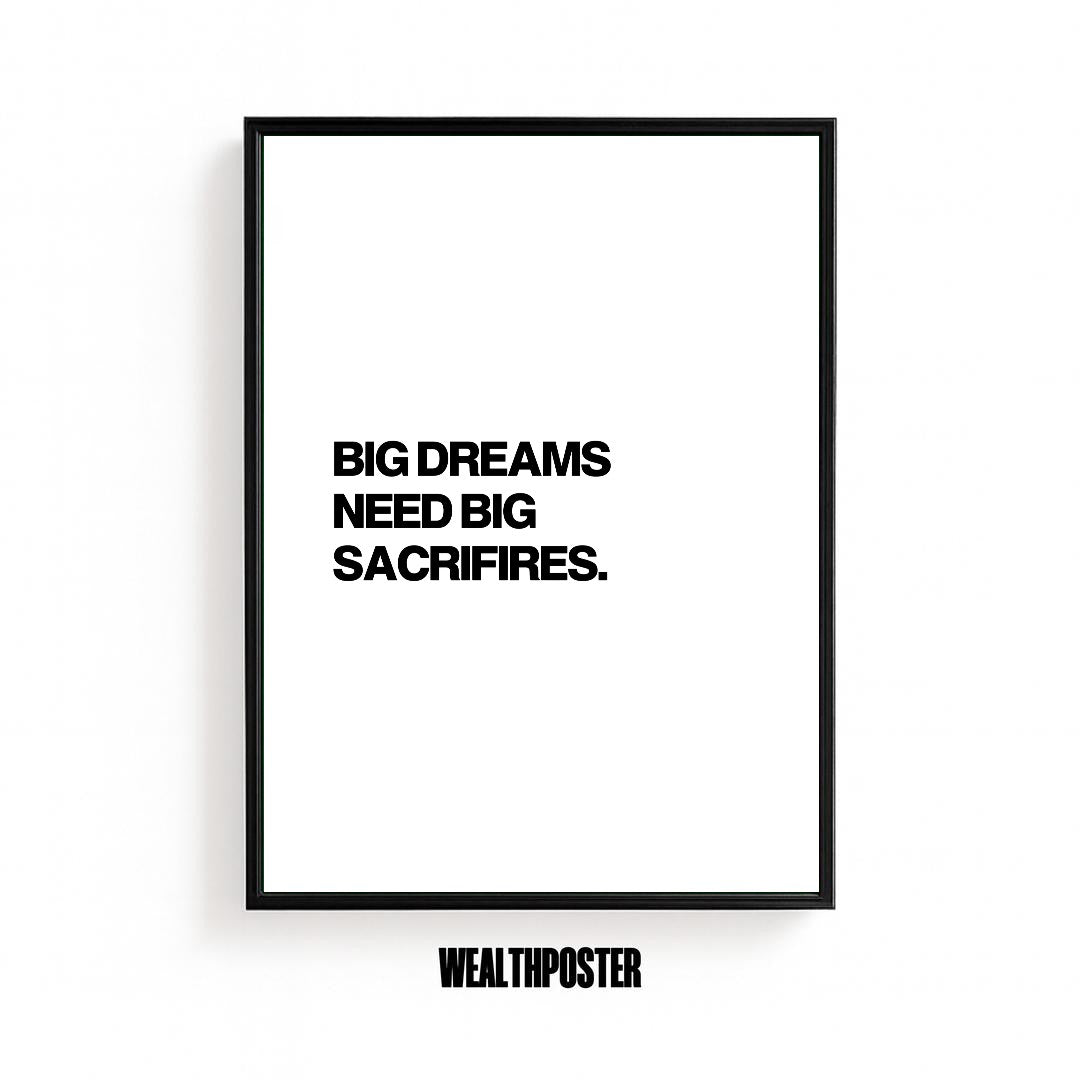 BIG DREAMS NEED BIG SACRIFIES.