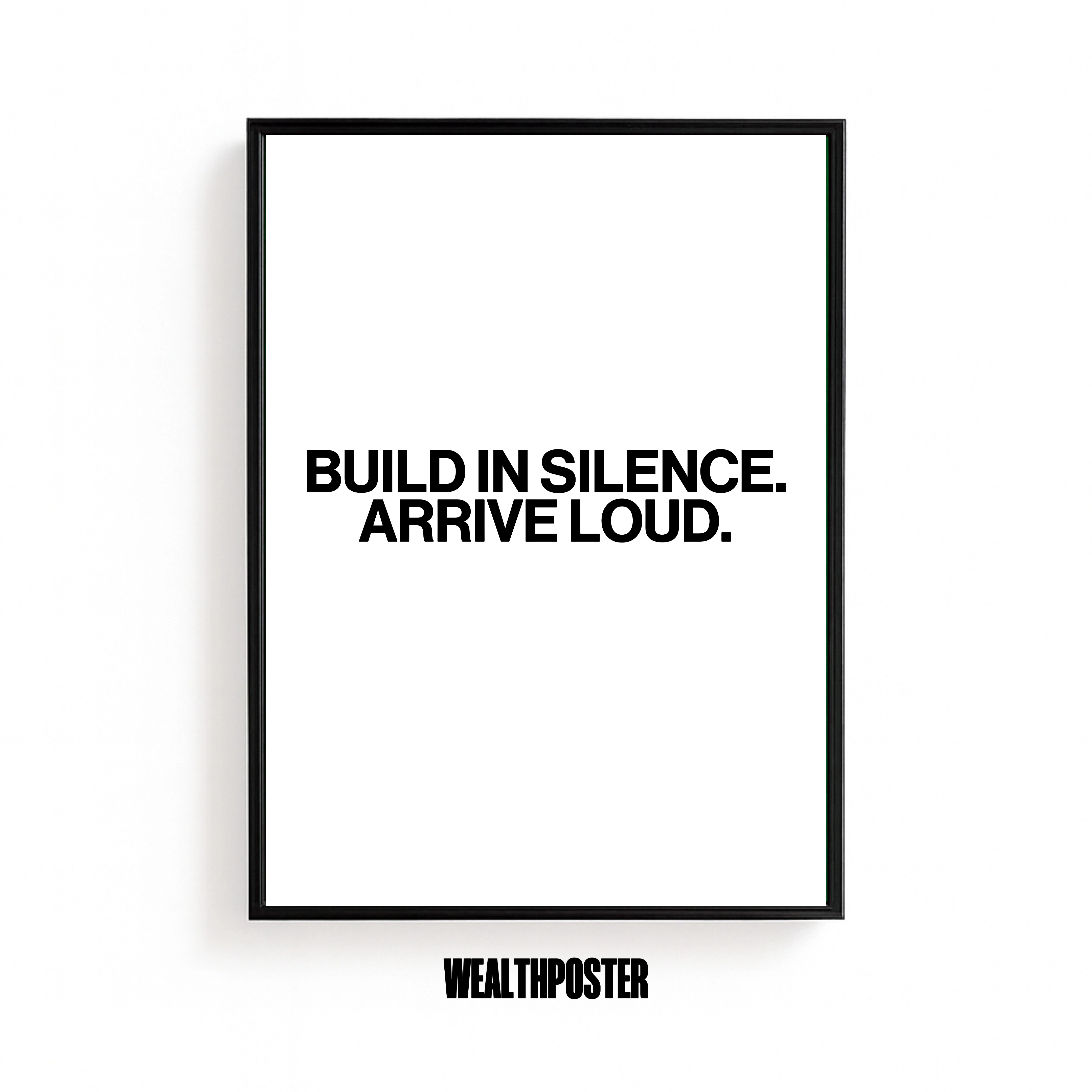 BUILD IN SILENCE. ARRIVE LOUD