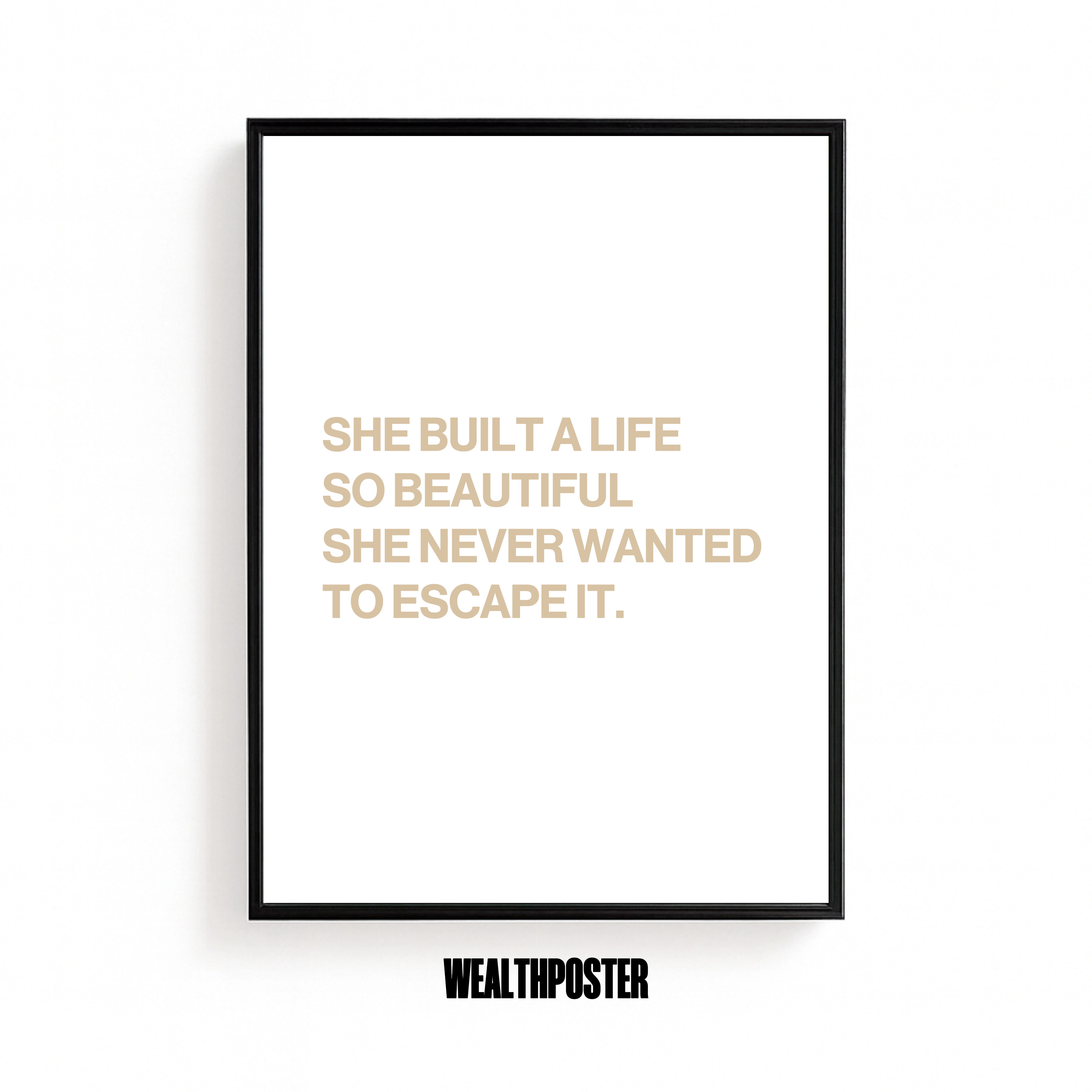 SHE BUILT A LIFE SO BEAUTIFUL SHE NEVER WANTED TO ESCAPE IT.