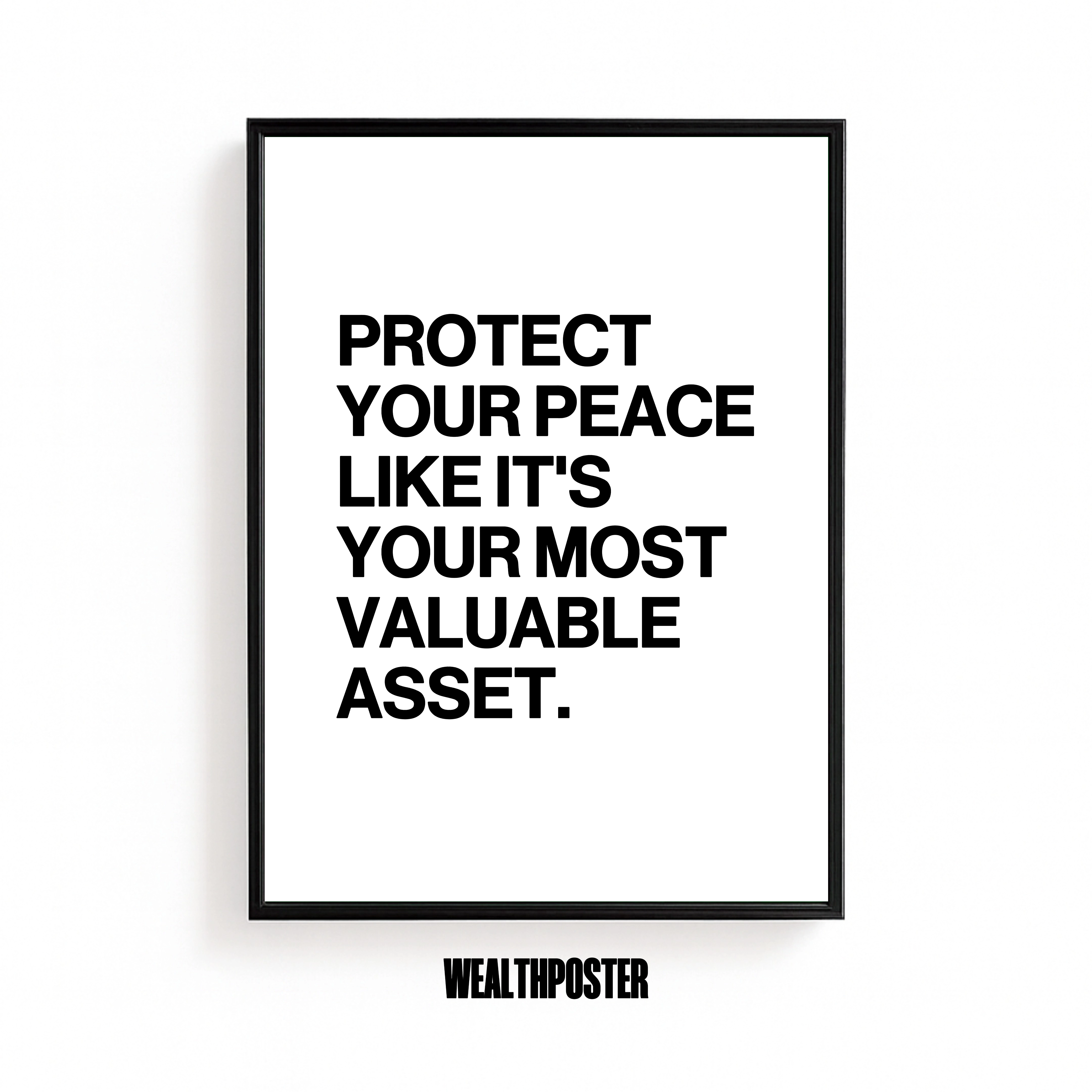 PROTECT YOUR PEACE LIKE IT'S YOUR MOST VALUABLE ASSET.