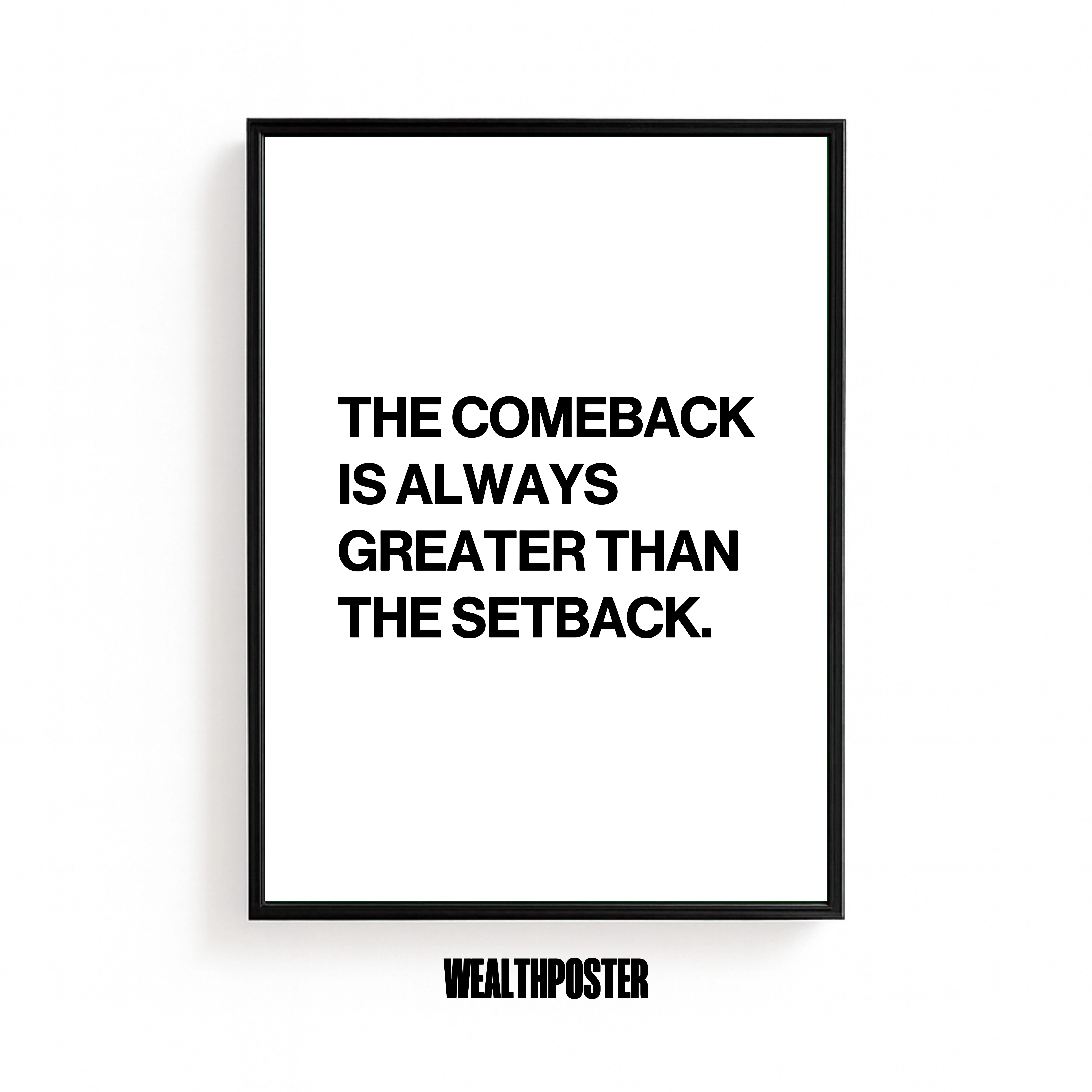 THE COMEBACK IS ALWAYS GREATER THAN THE SETBACK.