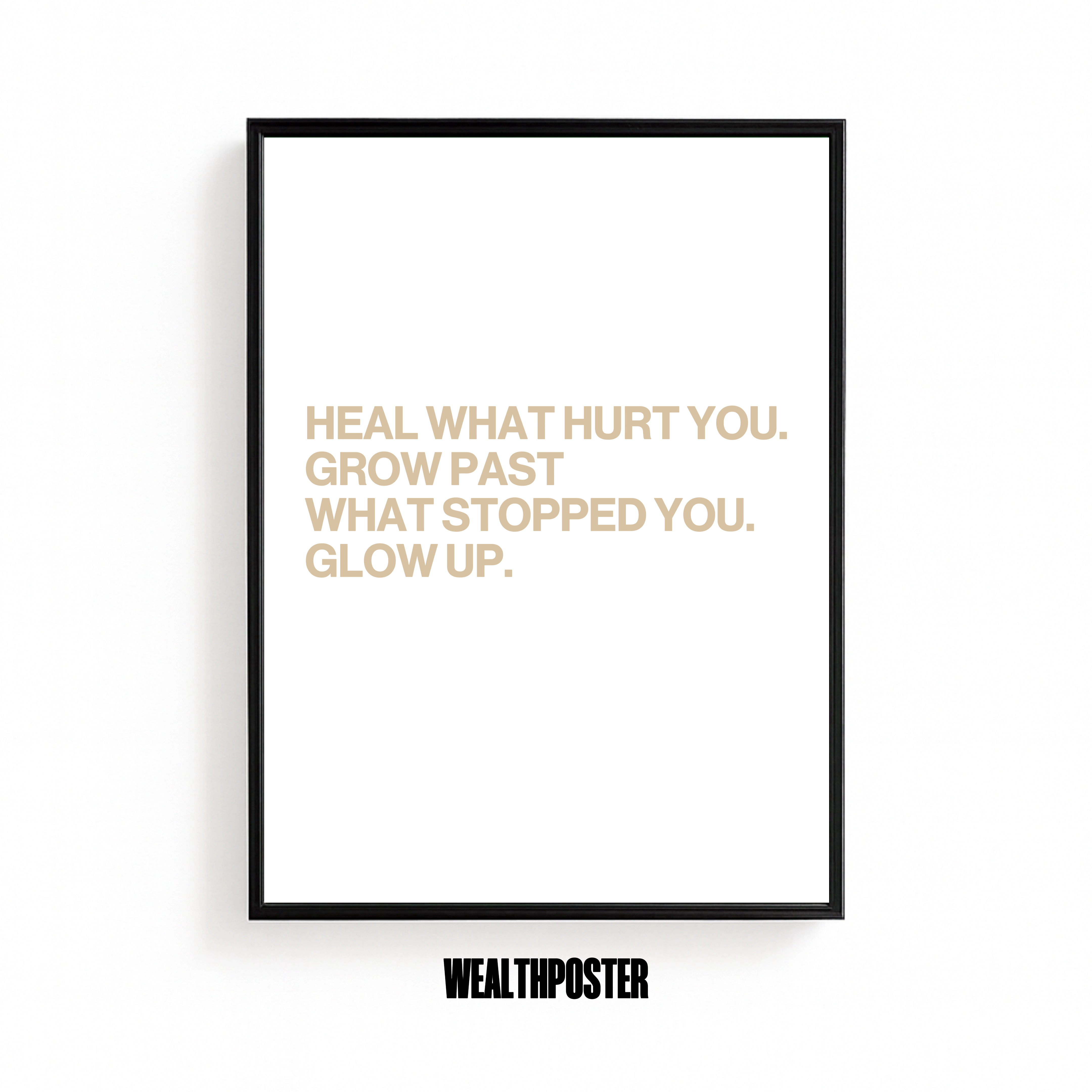 HEAL WHAT HURT YOU GROW PAST WHAT STOPPED YOU GLOW UP.