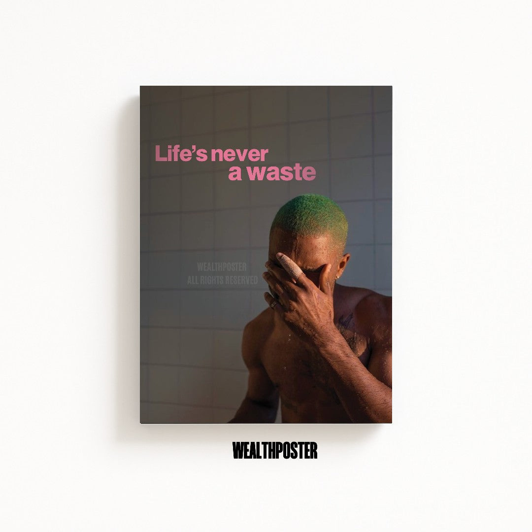 Life's never a waste