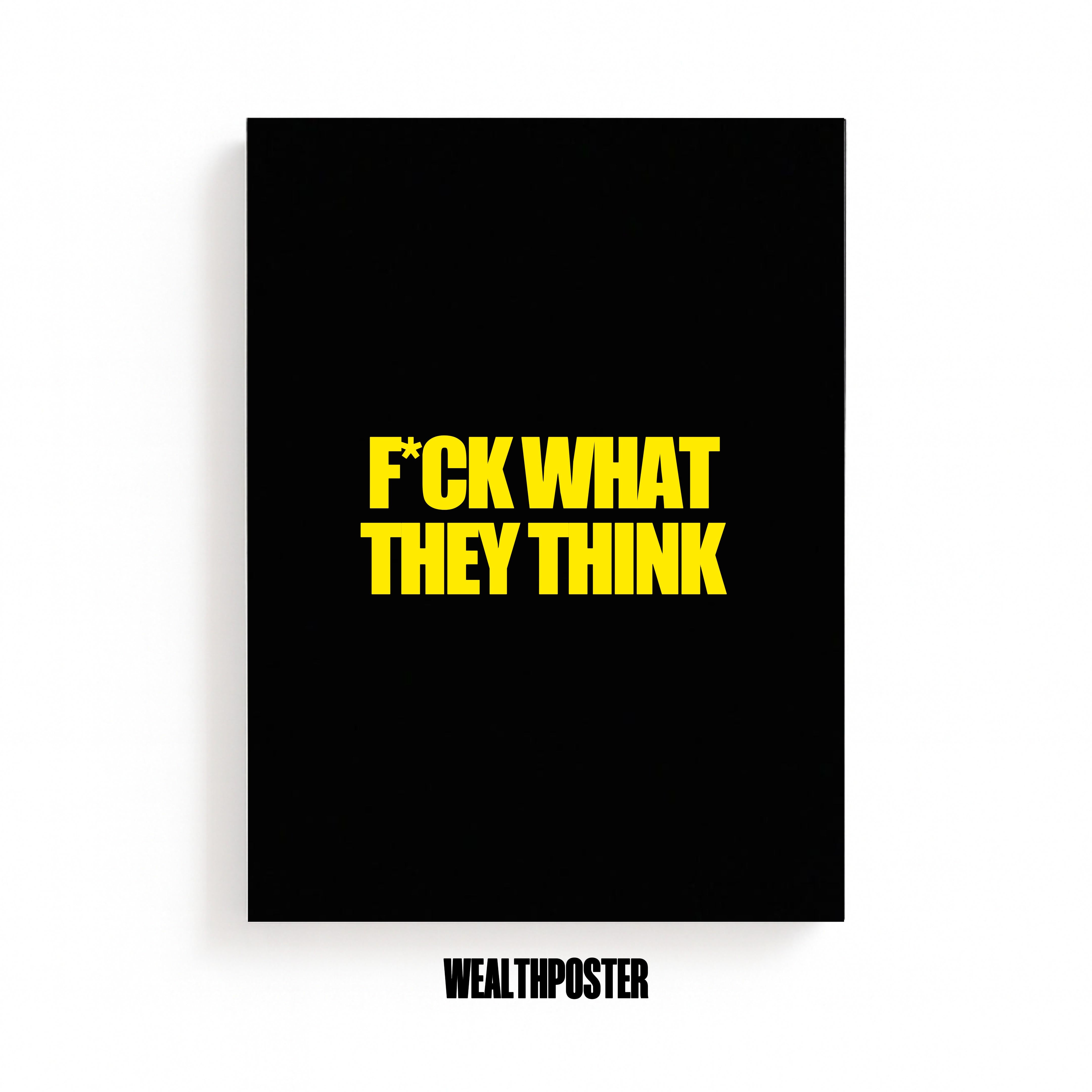 F*CK WHAT THEY THINK