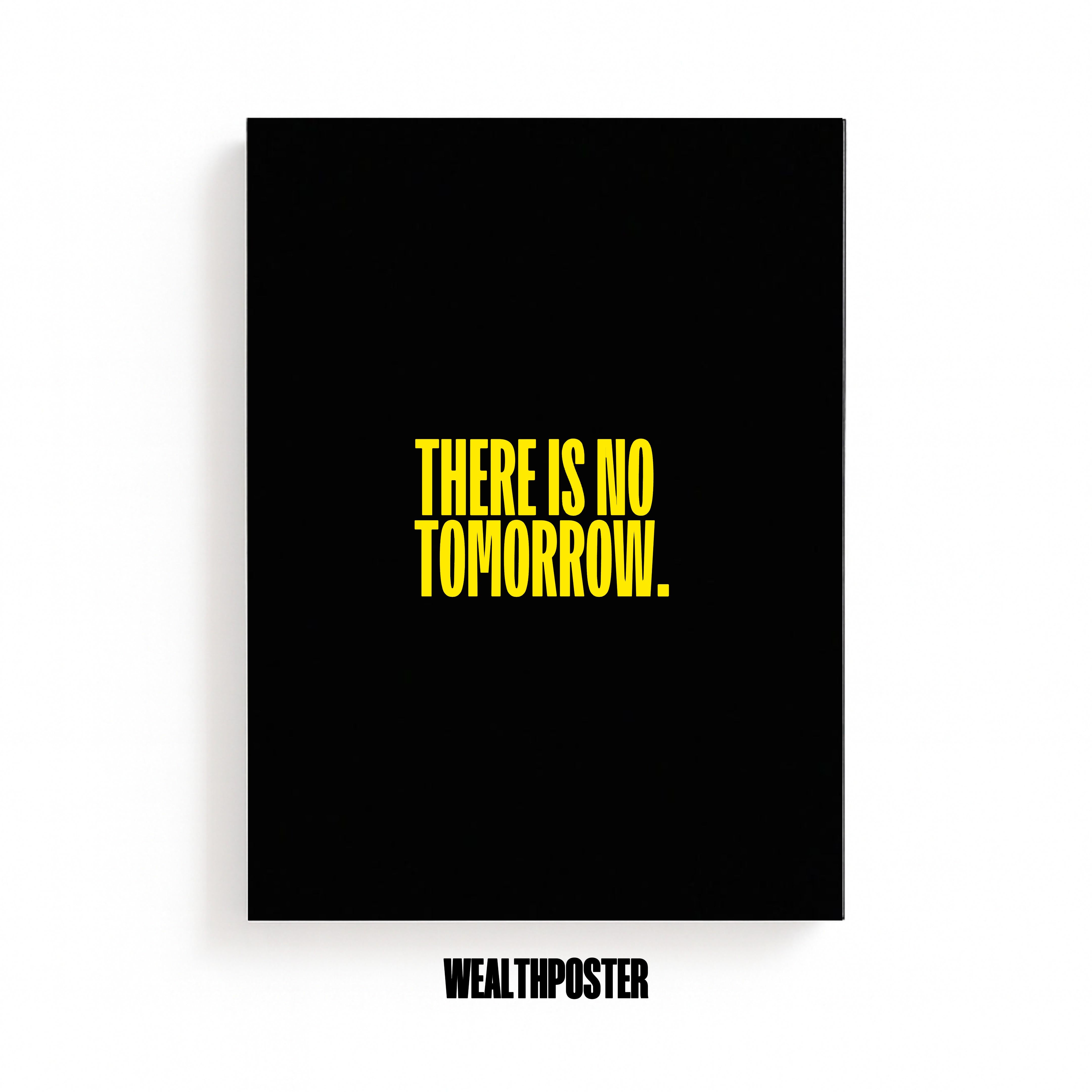 THERE IS NO TOMORROW.