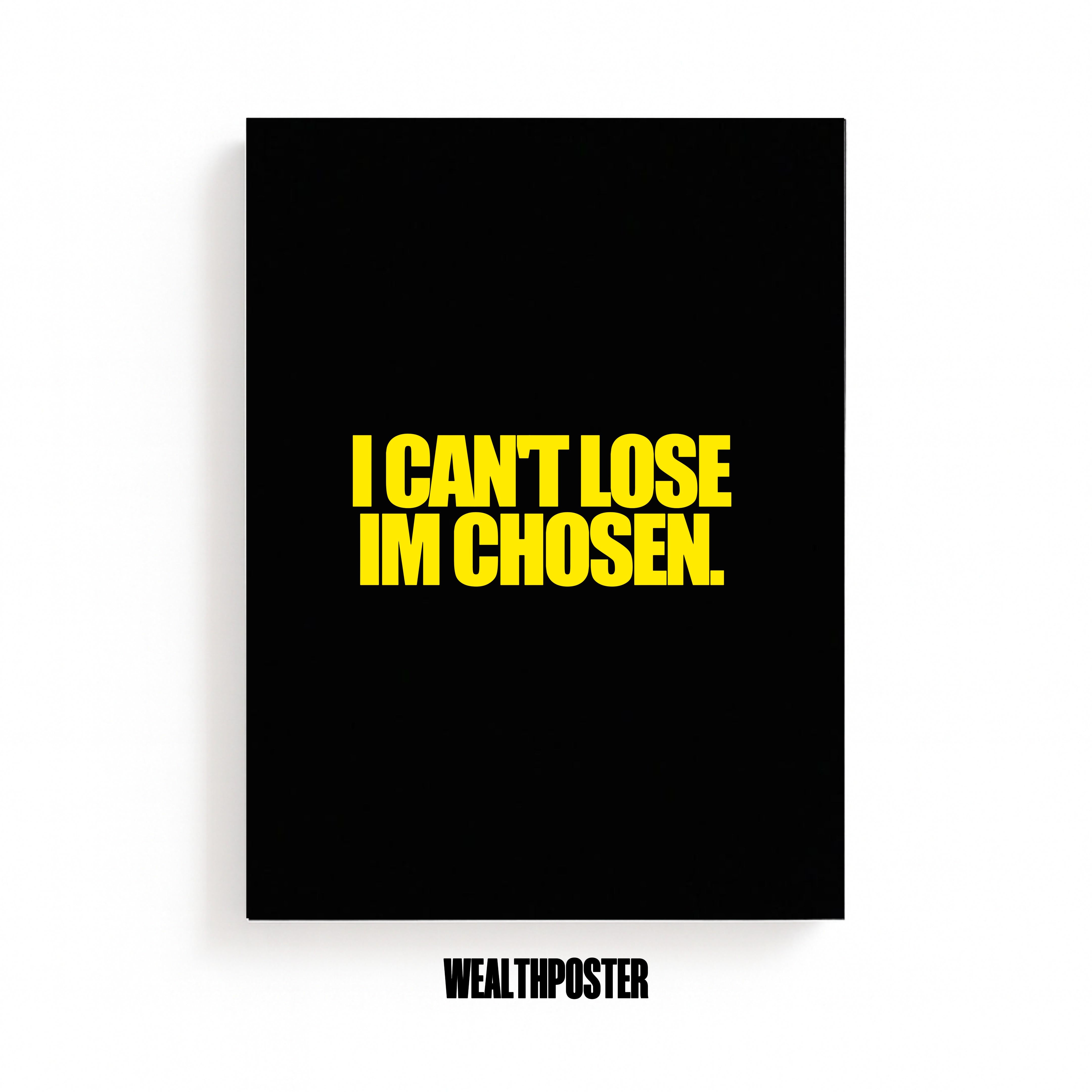 I CAN'T LOSE IM CHOSEN.