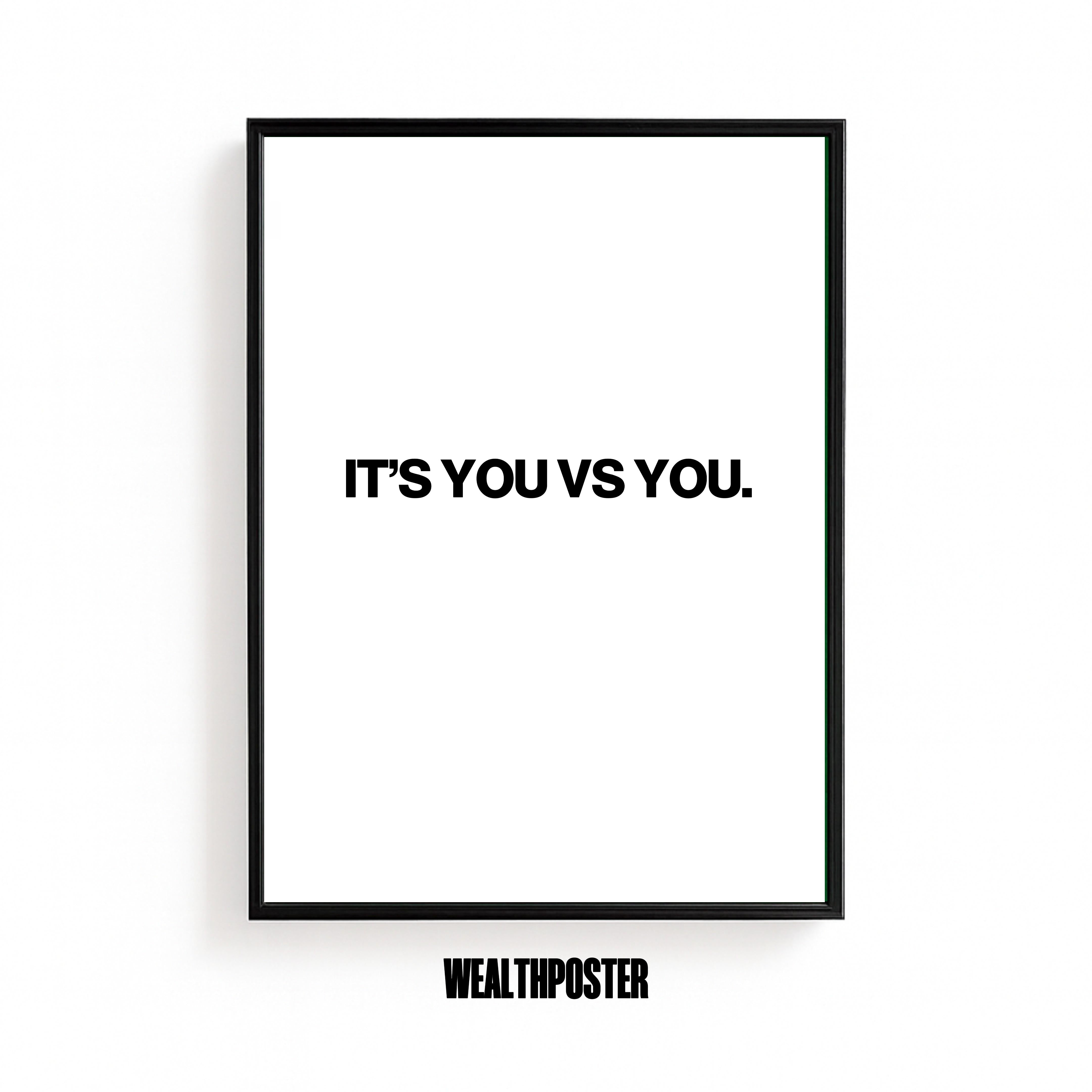 IT'S YOU VS YOU.