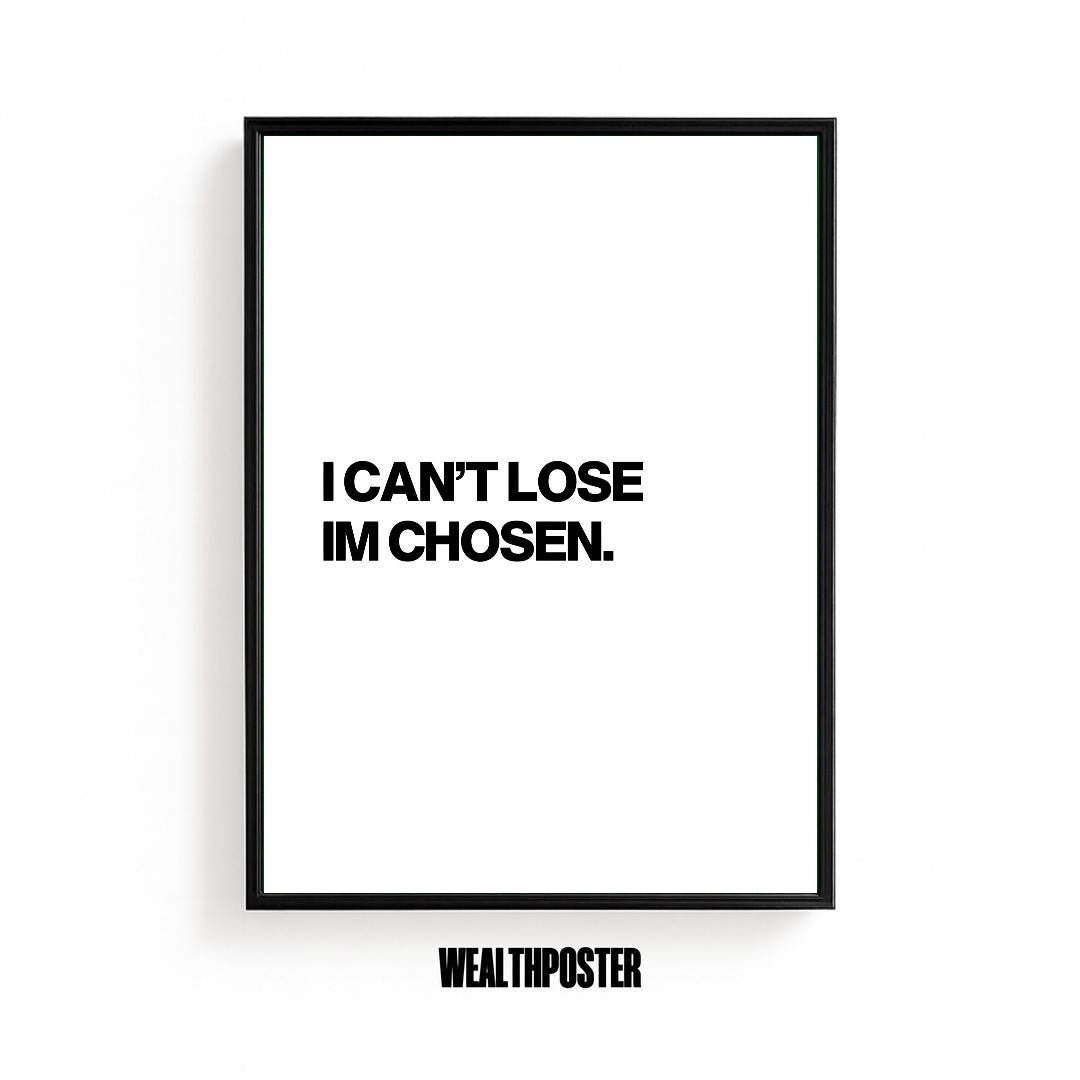 I CAN'T LOSE IM CHOSEN
