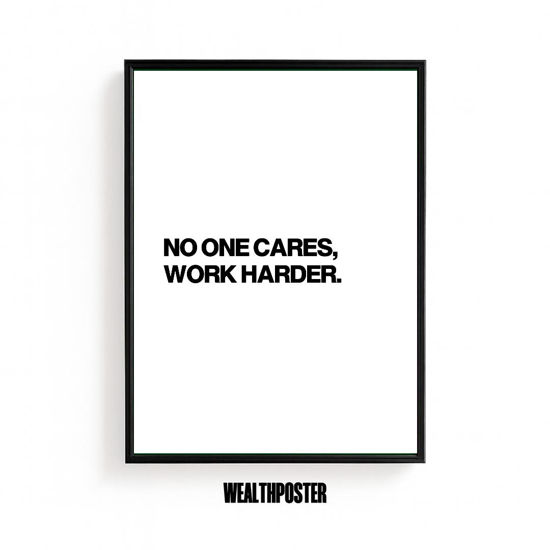 NO ONE CARES, WORK HARDER