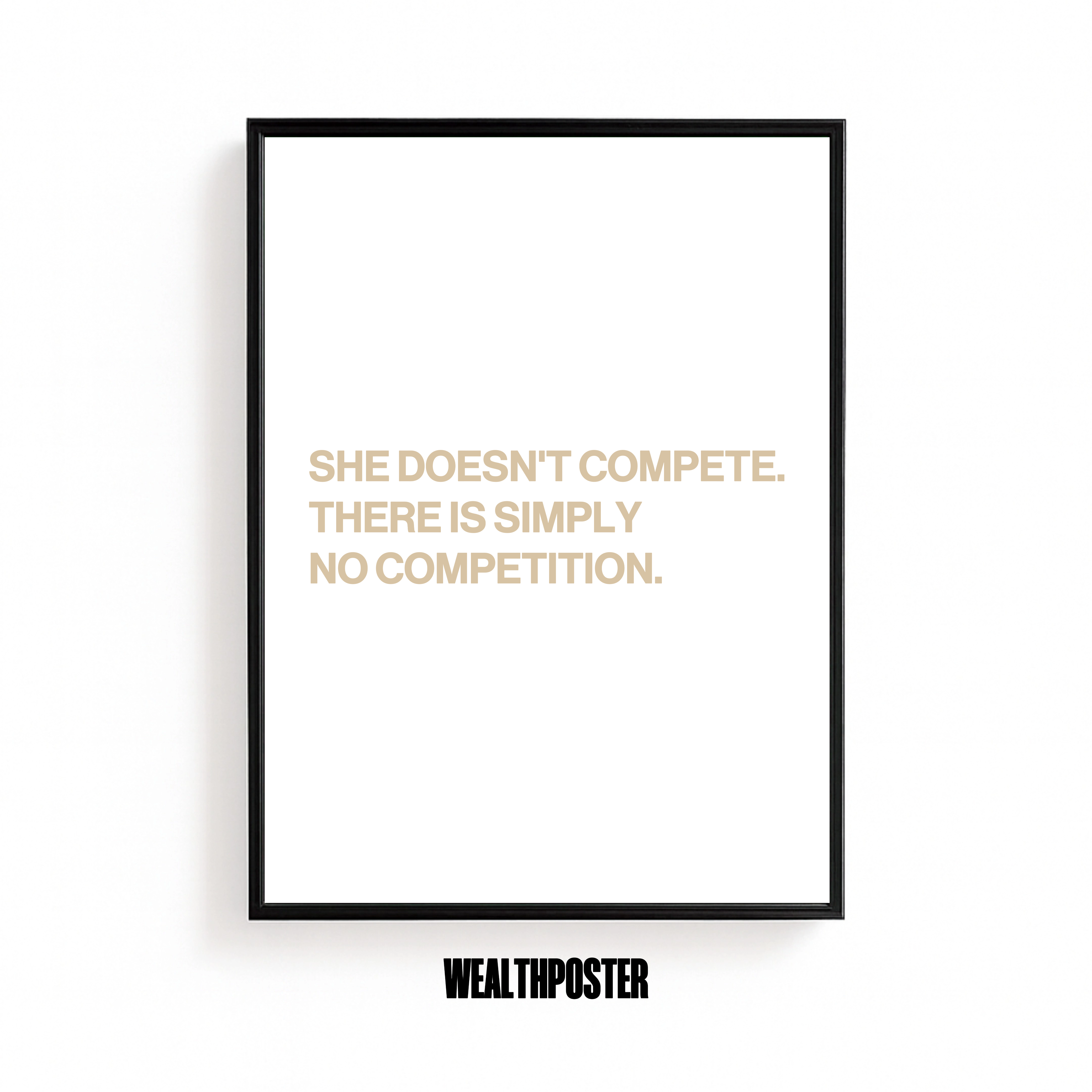 SHE DOESN'T COMPETE THERE IS SIMPLY NO COMPETITION.