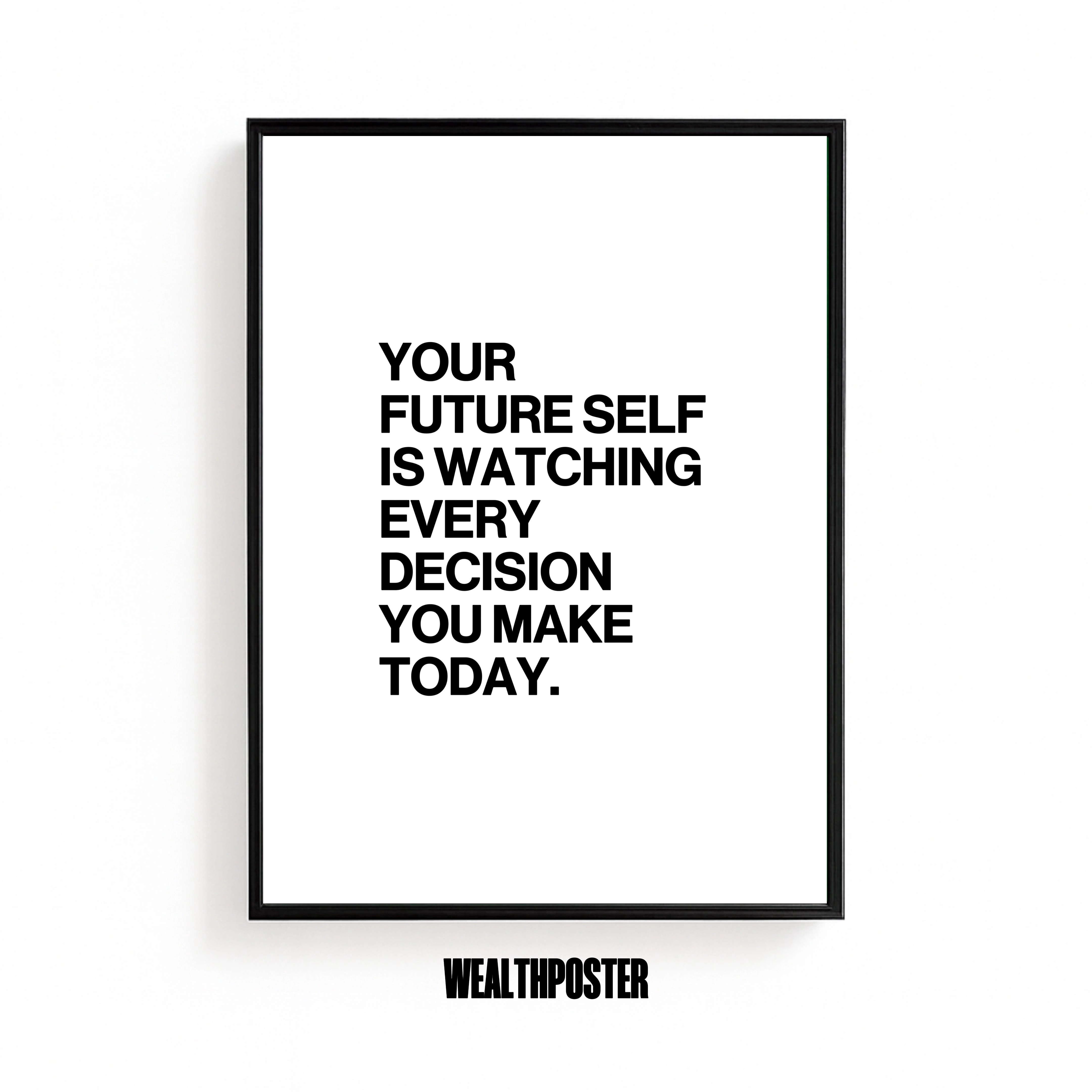 YOUR FUTURE SELF IS WATCHING EVERY DECISION YOU MAKE TODAY.