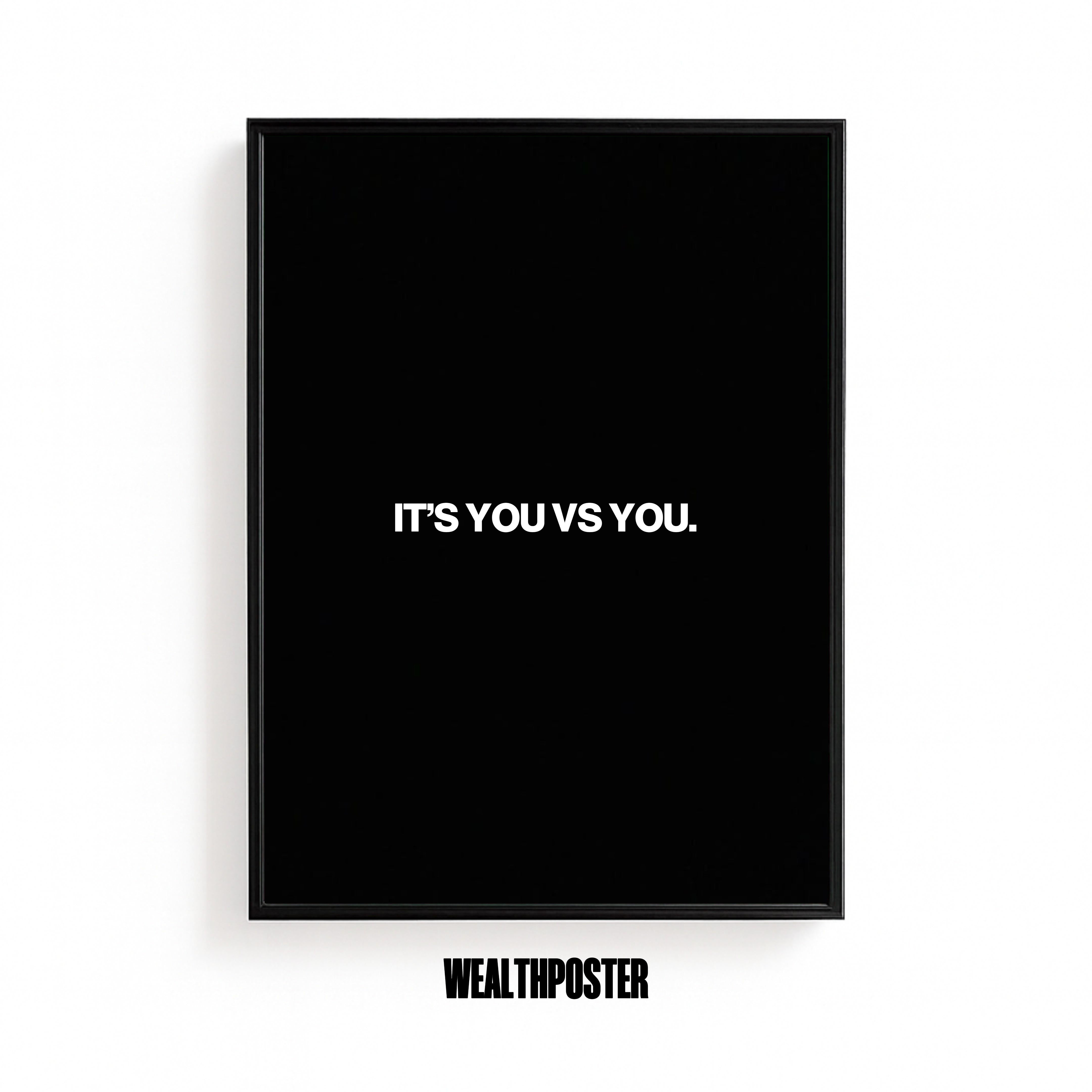 IT'S YOU VS YOU.
