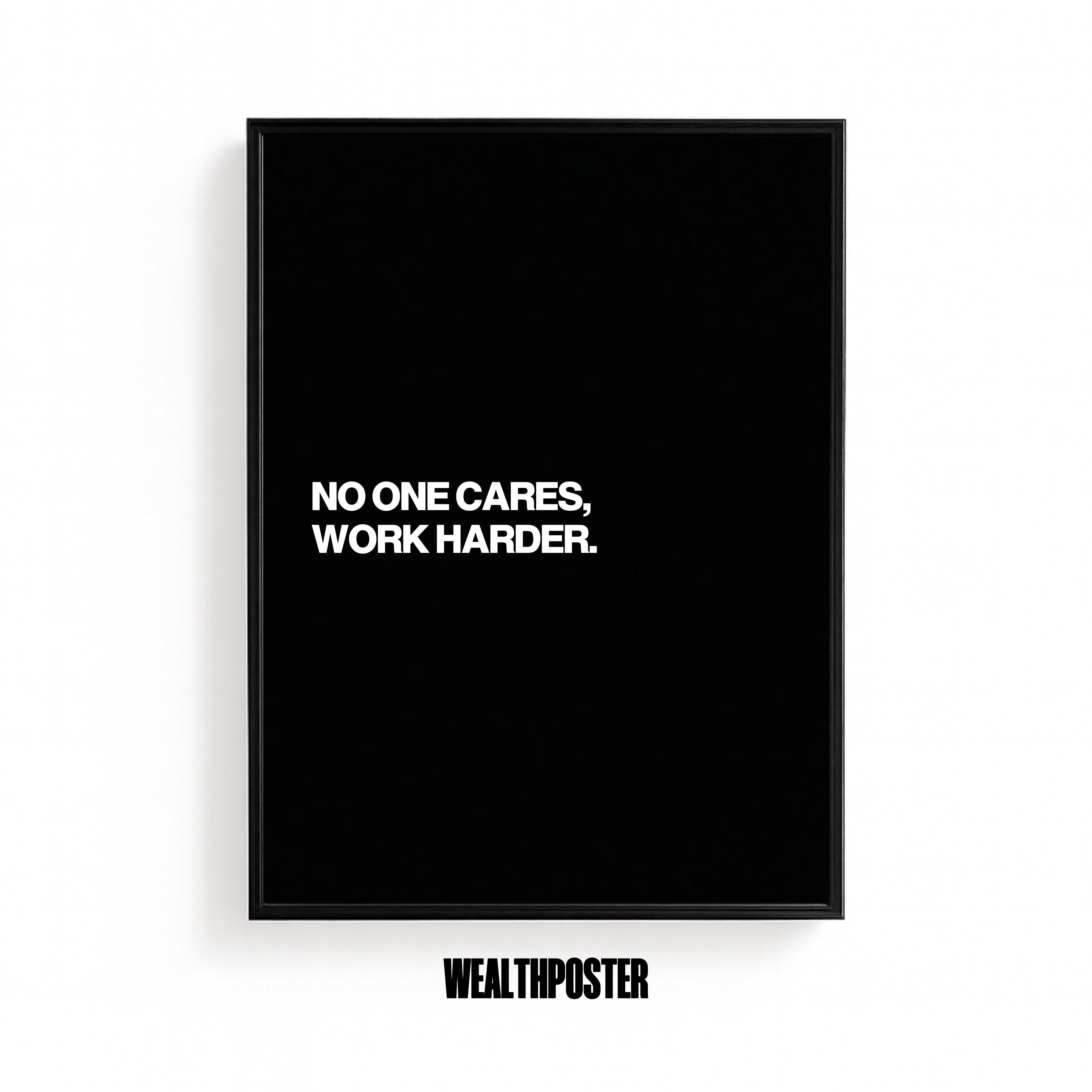 NO ONE CARES, WORK HARDER